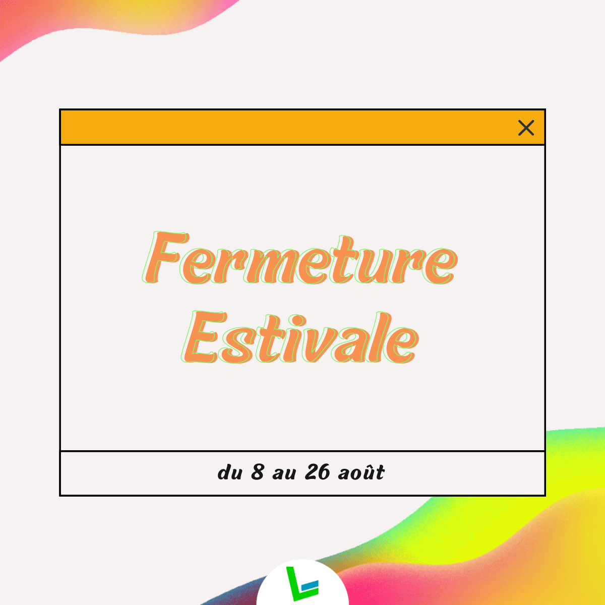 Fermeture estivale